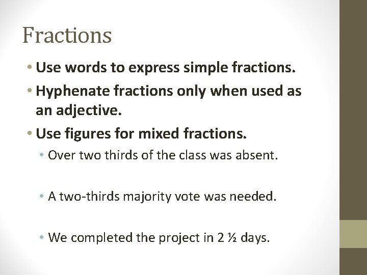 Fractions • Use words to express simple fractions. • Hyphenate fractions only when used Fractions • Use words to express simple fractions. • Hyphenate fractions only when used
