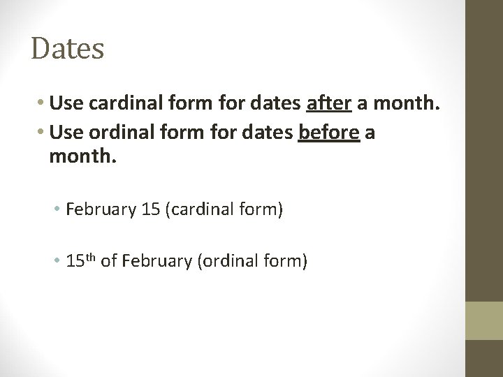Dates • Use cardinal form for dates after a month. • Use ordinal form Dates • Use cardinal form for dates after a month. • Use ordinal form