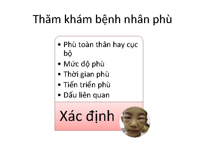 Thăm khám bệnh nhân phù • Phù toàn thân hay cục bộ • Mức