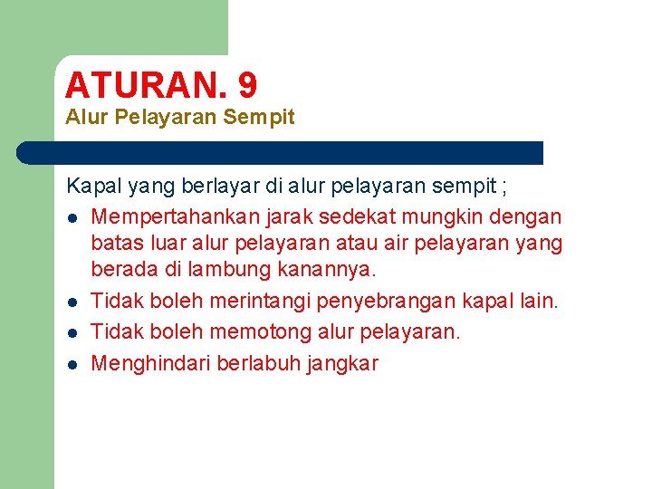 ATURAN. 9 Alur Pelayaran Sempit Kapal yang berlayar di alur pelayaran sempit ; l