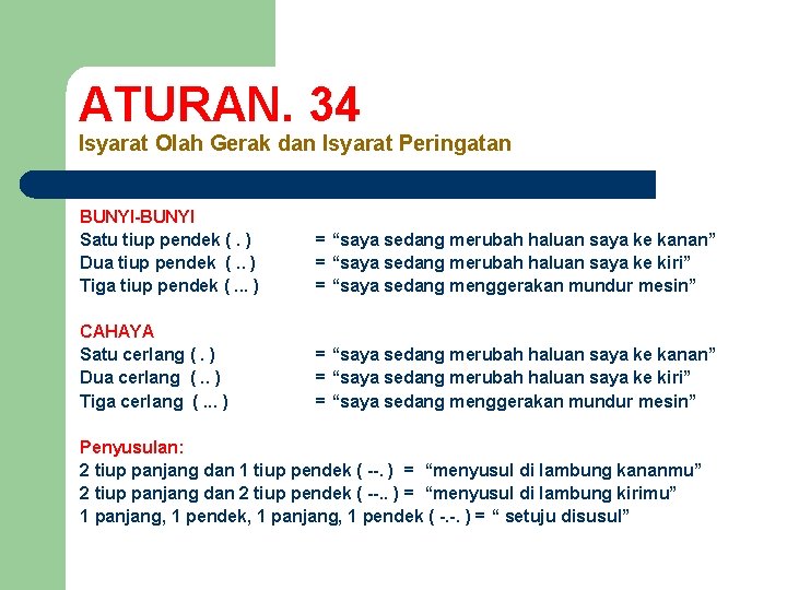 ATURAN. 34 Isyarat Olah Gerak dan Isyarat Peringatan BUNYI-BUNYI Satu tiup pendek (. )