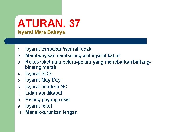 ATURAN. 37 Isyarat Mara Bahaya 1. 2. 3. 4. 5. 6. 7. 8. 9.