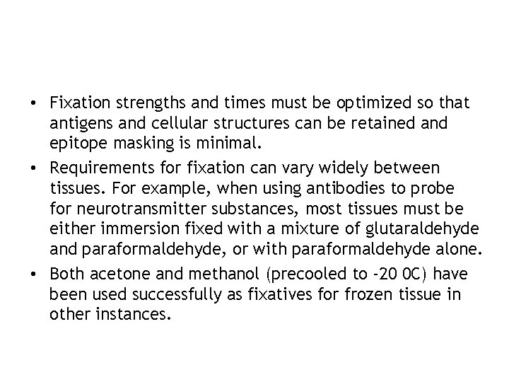  • Fixation strengths and times must be optimized so that antigens and cellular