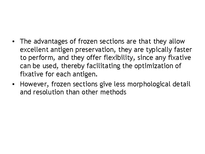  • The advantages of frozen sections are that they allow excellent antigen preservation,