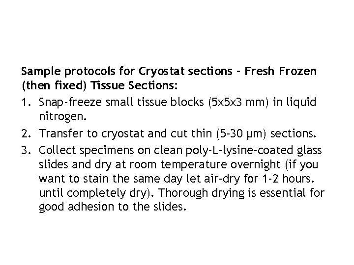 Sample protocols for Cryostat sections - Fresh Frozen (then fixed) Tissue Sections: 1. Snap-freeze