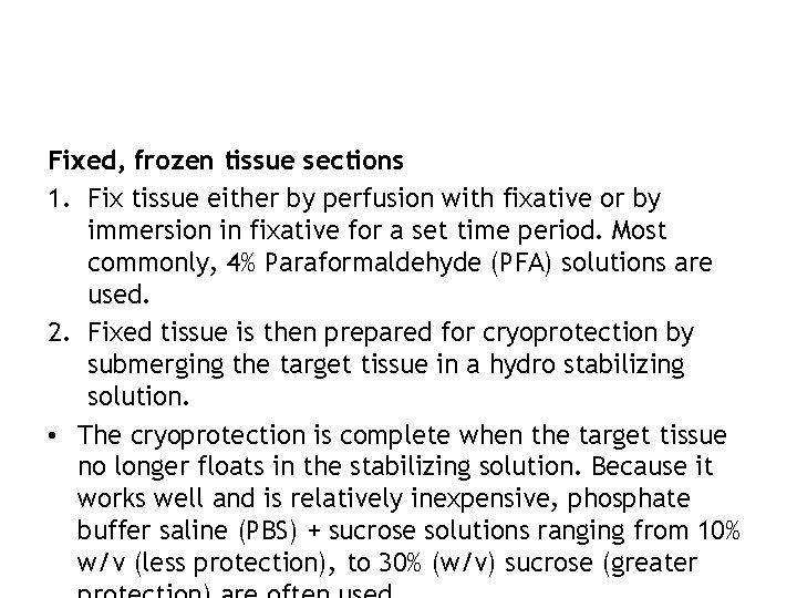 Fixed, frozen tissue sections 1. Fix tissue either by perfusion with fixative or by