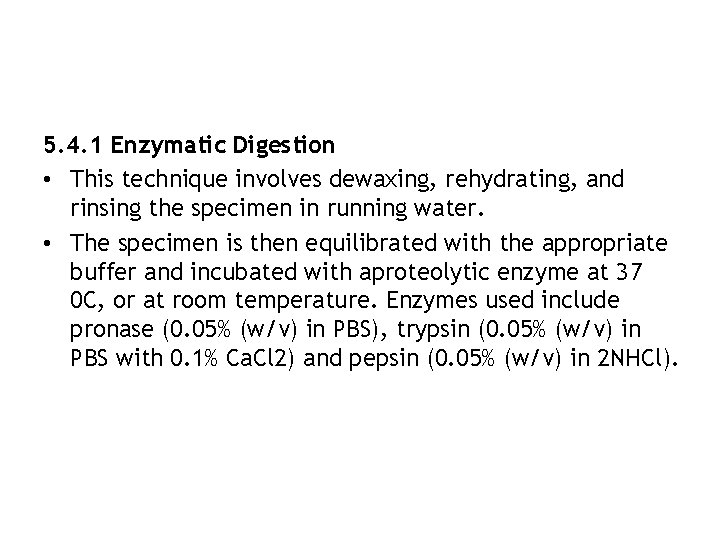 5. 4. 1 Enzymatic Digestion • This technique involves dewaxing, rehydrating, and rinsing the