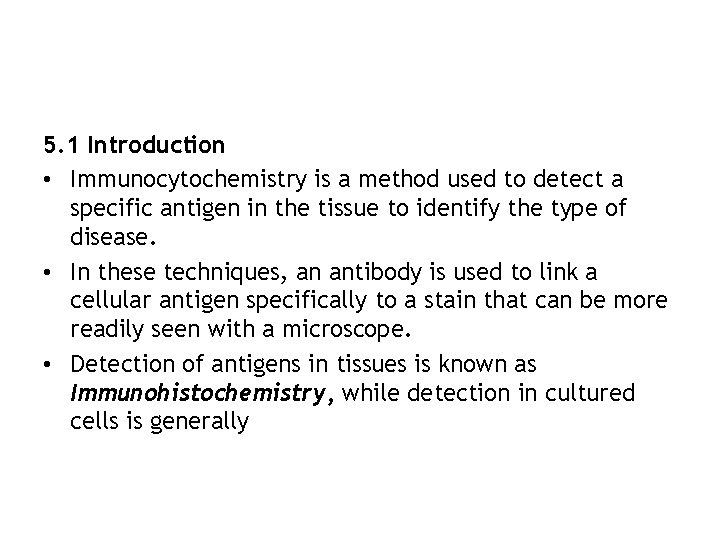 5. 1 Introduction • Immunocytochemistry is a method used to detect a specific antigen
