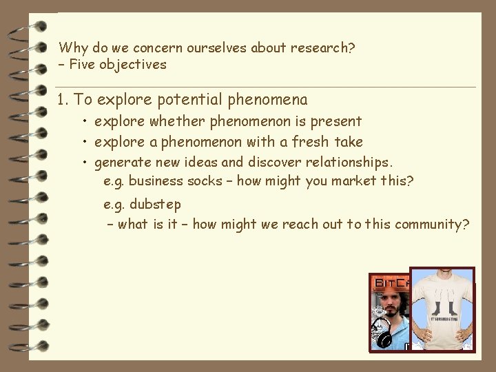 Why do we concern ourselves about research? – Five objectives 1. To explore potential