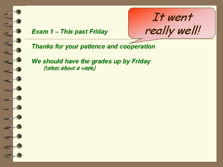 Exam 1 – This past Friday It went really well! Thanks for your patience