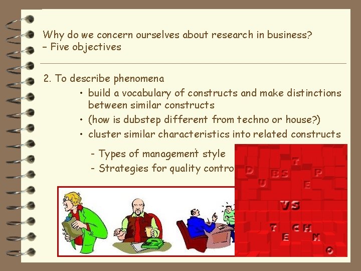 Why do we concern ourselves about research in business? – Five objectives 2. To