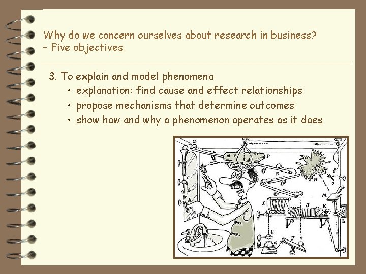 Why do we concern ourselves about research in business? – Five objectives 3. To