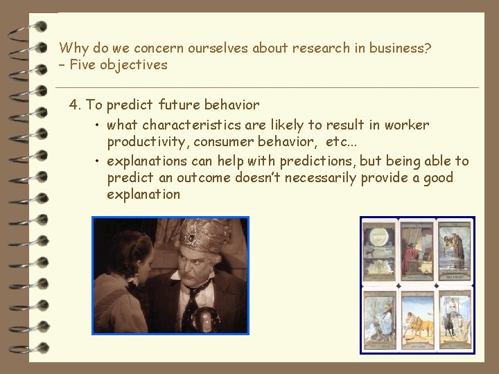Why do we concern ourselves about research in business? – Five objectives 4. To