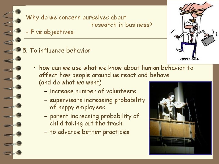 Why do we concern ourselves about research in business? – Five objectives 5. To