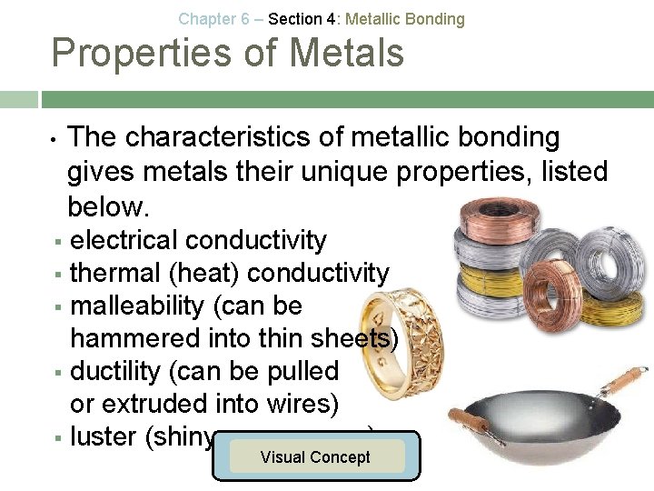 Chapter 6 – Section 4: Metallic Bonding Properties of Metals • The characteristics of