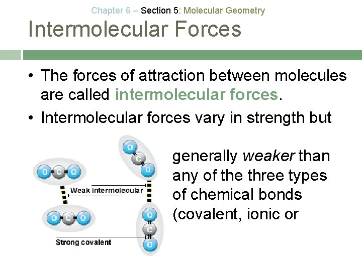 Chapter 6 – Section 5: Molecular Geometry Intermolecular Forces • The forces of attraction
