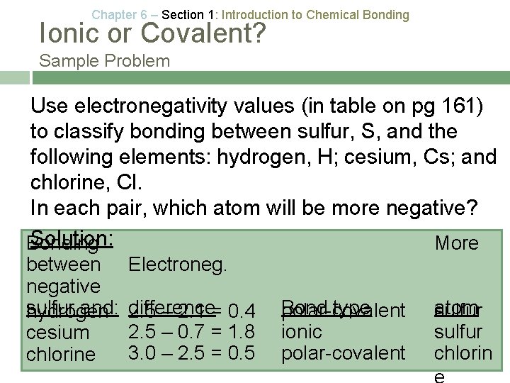 Chapter 6 – Section 1: Introduction to Chemical Bonding Ionic or Covalent? Sample Problem