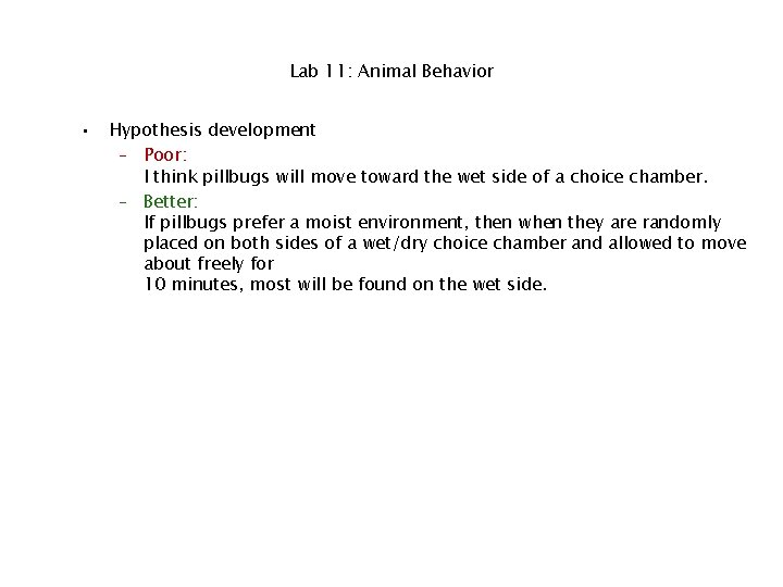 Lab 11: Animal Behavior • Hypothesis development – Poor: I think pillbugs will move