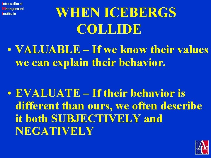 Intercultural Management Institute WHEN ICEBERGS COLLIDE • VALUABLE – If we know their values