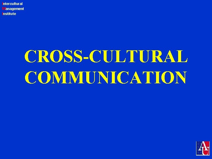 Intercultural Management Institute CROSS-CULTURAL COMMUNICATION 
