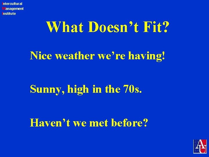 Intercultural Management Institute What Doesn’t Fit? Nice weather we’re having! Sunny, high in the