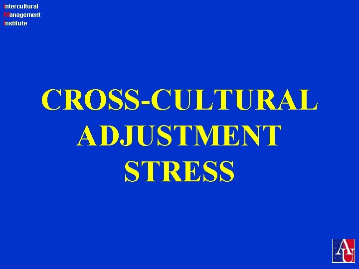 Intercultural Management Institute CROSS-CULTURAL ADJUSTMENT STRESS 