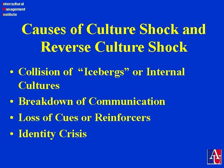 Intercultural Management Institute Causes of Culture Shock and Reverse Culture Shock • Collision of