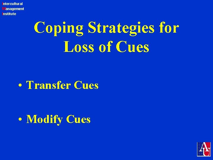 Intercultural Management Institute Coping Strategies for Loss of Cues • Transfer Cues • Modify