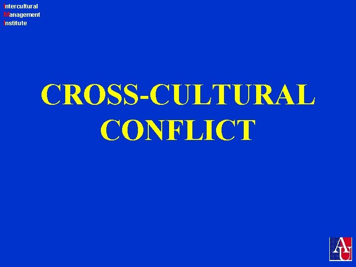 Intercultural Management Institute CROSS-CULTURAL CONFLICT 