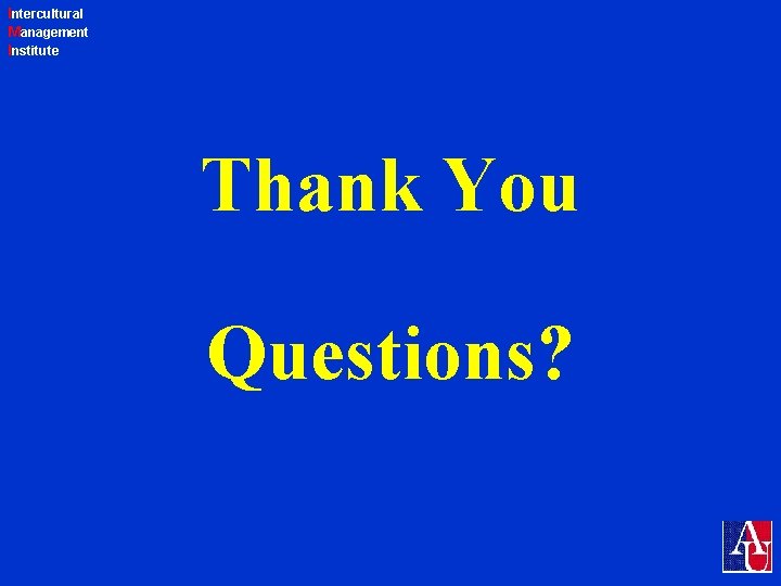 Intercultural Management Institute Thank You Questions? 