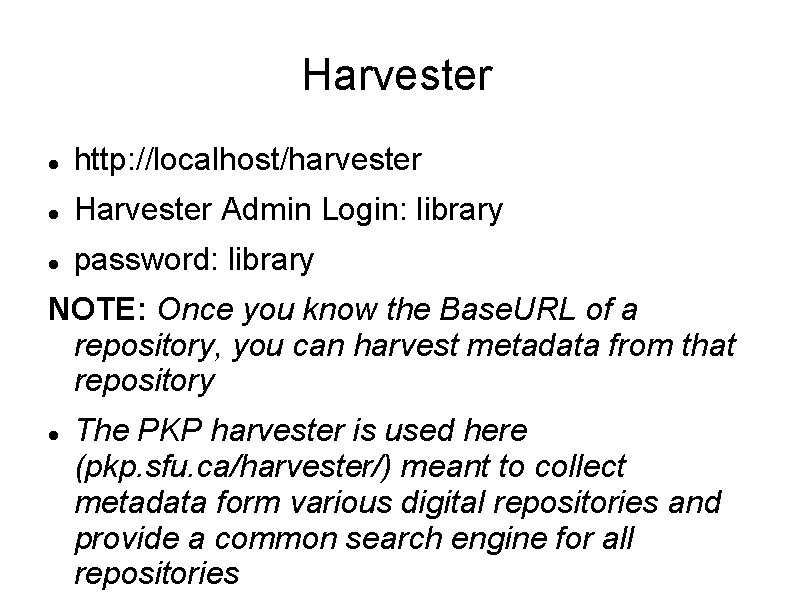 Harvester http: //localhost/harvester Harvester Admin Login: library password: library NOTE: Once you know the