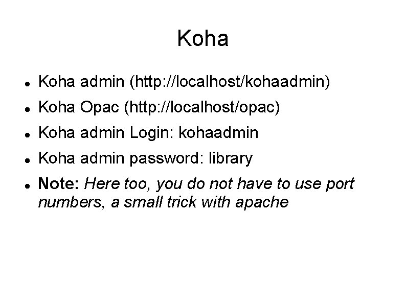 Koha admin (http: //localhost/kohaadmin) Koha Opac (http: //localhost/opac) Koha admin Login: kohaadmin Koha admin