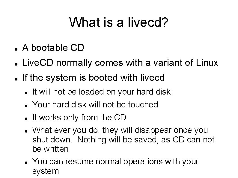 What is a livecd? A bootable CD Live. CD normally comes with a variant