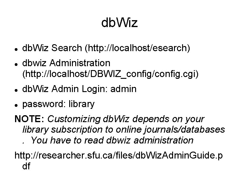 db. Wiz Search (http: //localhost/esearch) dbwiz Administration (http: //localhost/DBWIZ_config/config. cgi) db. Wiz Admin Login: