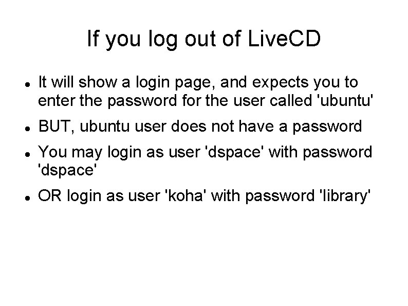 If you log out of Live. CD It will show a login page, and