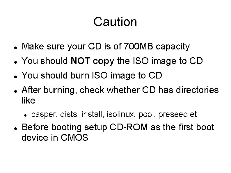 Caution Make sure your CD is of 700 MB capacity You should NOT copy