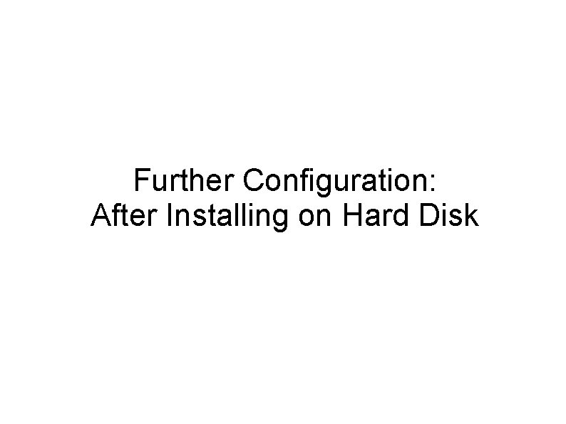 Further Configuration: After Installing on Hard Disk 