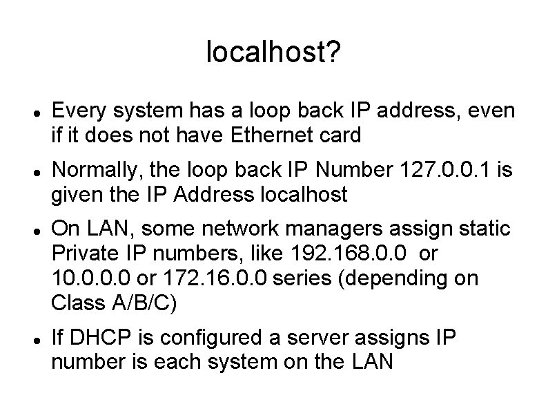 localhost? Every system has a loop back IP address, even if it does not