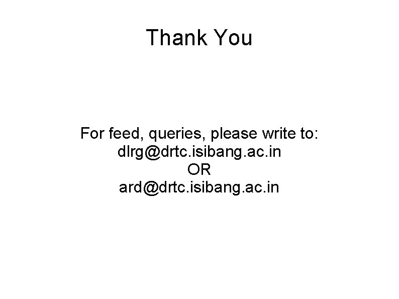 Thank You For feed, queries, please write to: dlrg@drtc. isibang. ac. in OR ard@drtc.