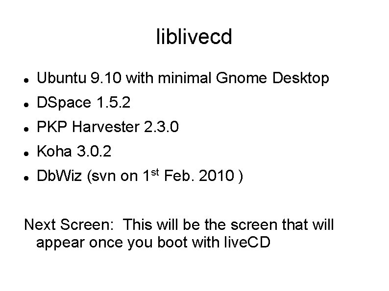 liblivecd Ubuntu 9. 10 with minimal Gnome Desktop DSpace 1. 5. 2 PKP Harvester