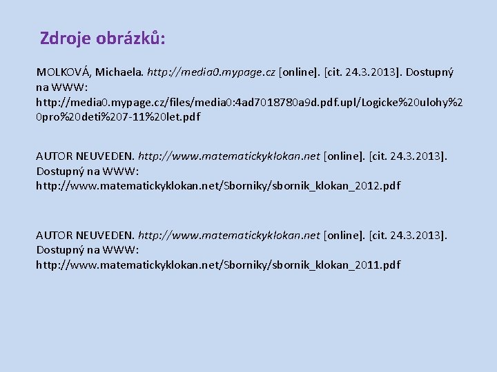 Zdroje obrázků: MOLKOVÁ, Michaela. http: //media 0. mypage. cz [online]. [cit. 24. 3. 2013].