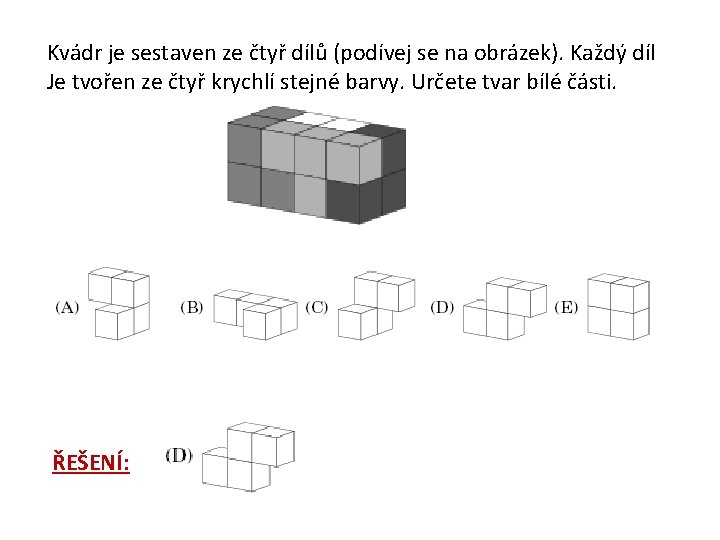 Kvádr je sestaven ze čtyř dílů (podívej se na obrázek). Každý díl Je tvořen