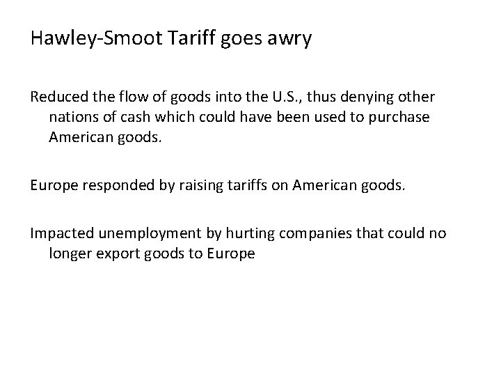 Hawley-Smoot Tariff goes awry Reduced the flow of goods into the U. S. ,