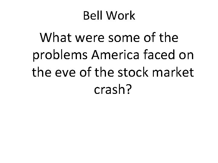 Bell Work What were some of the problems America faced on the eve of