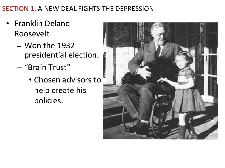 SECTION 1: A NEW DEAL FIGHTS THE DEPRESSION • Franklin Delano Roosevelt – Won
