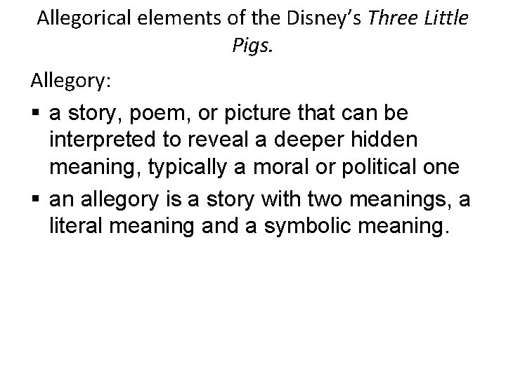 Allegorical elements of the Disney’s Three Little Pigs. Allegory: § a story, poem, or