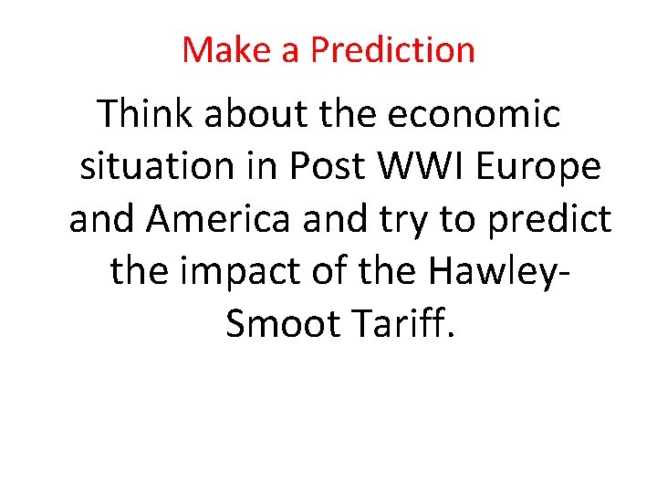 Make a Prediction Think about the economic situation in Post WWI Europe and America