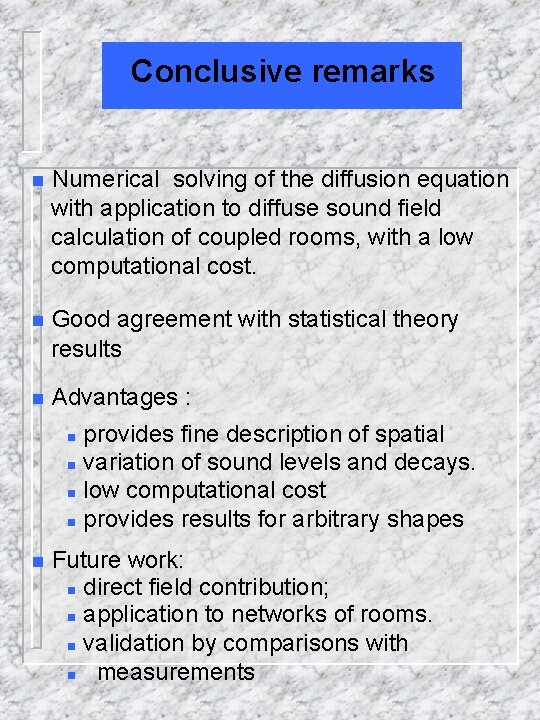 Conclusive remarks n Numerical solving of the diffusion equation with application to diffuse sound