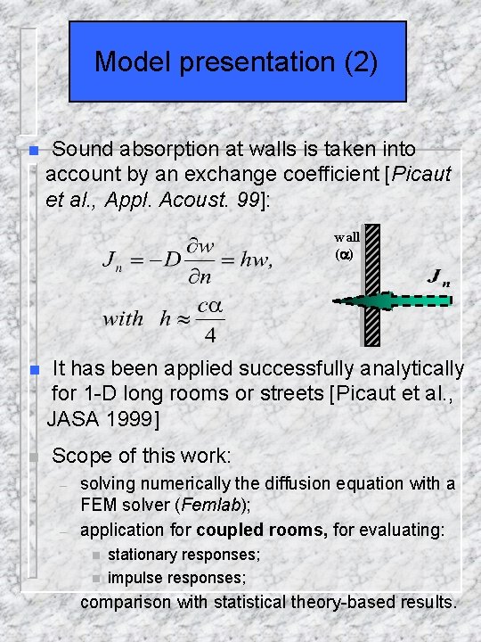 Model presentation (2) n Sound absorption at walls is taken into account by an
