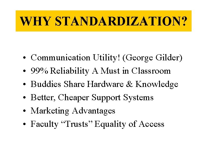 WHY STANDARDIZATION? • • • Communication Utility! (George Gilder) 99% Reliability A Must in